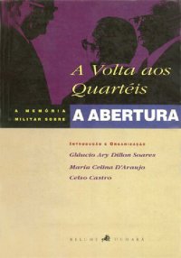 cover of the book A volta aos quartéis: a memória militar sobre a abertura