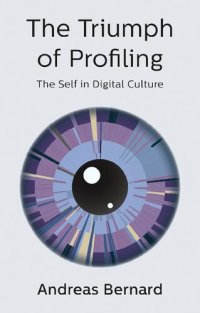 cover of the book The Triumph of Profiling: The Self in Digital Culture