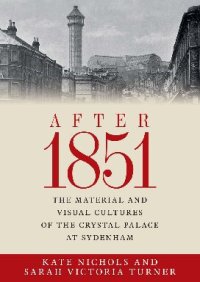 cover of the book After 1851: The material and visual cultures of the Crystal Palace at Sydenham