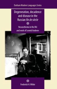 cover of the book Degeneration, decadence and disease in the Russian fin de siècle: Neurasthenia in the life and work of Leonid Andreev