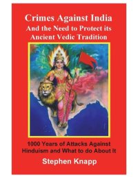 cover of the book Crimes Against India: and the Need to Protect its Ancient Vedic Tradition: 1000 Years of Attacks Against Hinduism and What to do About it