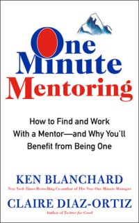 cover of the book One minute mentoring : how to find and work with a mentor--and why you'll benefit from being one