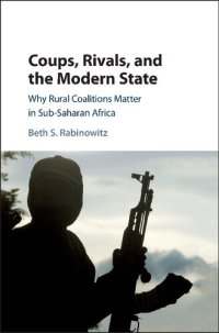 cover of the book Coups, Rivals, and the Modern State: Why Rural Coalitions Matter in Sub-Saharan Africa