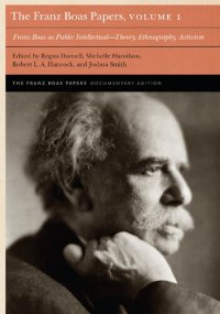 cover of the book The Franz Boas Papers, Volume 1: Franz Boas as Public Intellectual―Theory, Ethnography, Activism