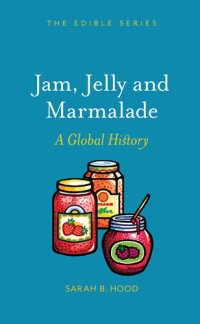 cover of the book Jam, Jelly and Marmalade: A Global History (Edible)