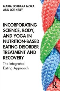 cover of the book Incorporating Science, Body, and Yoga in Nutrition-Based Eating Disorder Treatment and Recovery: The Integrated Eating Approach