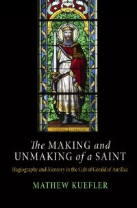 cover of the book The Making and Unmaking of a Saint: Hagiography and Memory in the Cult of Gerald of Aurillac