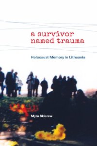 cover of the book A Survivor Named Trauma: Holocaust Memory in Lithuania