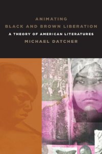 cover of the book Animating Black and Brown Liberation: A Theory of American Literatures