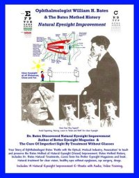 cover of the book Ophthalmologist William H. Bates & The Bates Method History - Natural Eyesight Improvement: with 14 E-Books, Better Eyesight Magazine