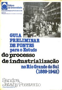 cover of the book Guia Preliminar de Fontes para o Estudo do processo de industrialização no Rio Grande do Sul (1889-1945)