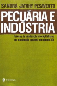 cover of the book Pecuária e Indústria: formas de realização do capitalismo na sociedade gaúcha do século XIX