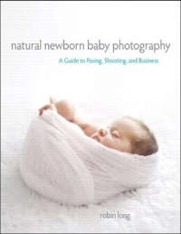 cover of the book Natural Newborn Baby Photography: A Guide to Posing, Shooting, and Business