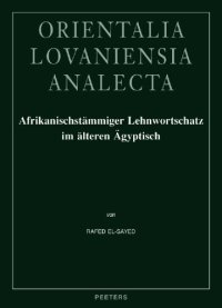 cover of the book Afrikanischstämmiger Lehnwortschatz im älteren Ägyptisch. Untersuchungen zur ägyptisch-afrikanischen lexikalischen Interferenz im dritten und zweiten Jahrtausend v. Chr. (2011)