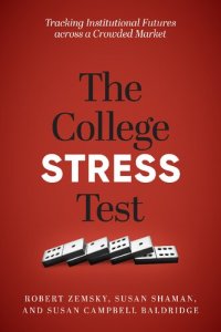 cover of the book The College Stress Test: Tracking Institutional Futures across a Crowded Market