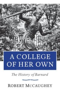 cover of the book A College of Her Own: The History of Barnard