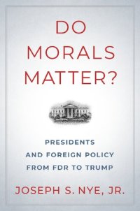 cover of the book Do Morals Matter? Presidents And Foreign Policy From FDR To Trump