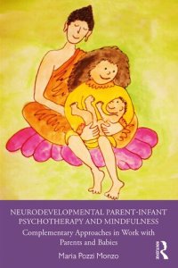 cover of the book Neurodevelopmental Parent-Infant Psychotherapy and Mindfulness: Complementary Approaches in Work with Parents and Babies