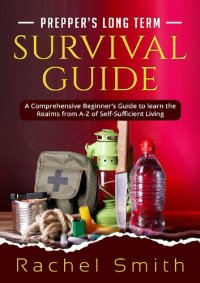 cover of the book Prepper’s Long Term Survival Guide: A Comprehensive Beginner’s Guide to learn the Realms from A-Z of Self-Sufficient Living