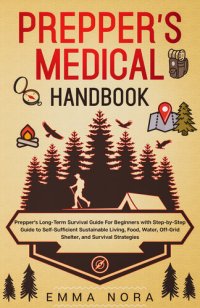 cover of the book Prepper’s Medical Handbook: Prepper’s Long-Term Survival Guide For Beginners With Step-by-Step Guide to Self-Sufficient Sustainable Living, Food, Water, Off-Grid Shelter, and Survival Strategies