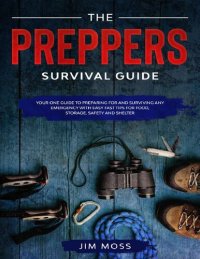 cover of the book Preppers Survival Guide: Your One Guide To Preparing For and Surviving Any Emergency With Easy Fast Tips For Food, Storage, Safety and Shelter