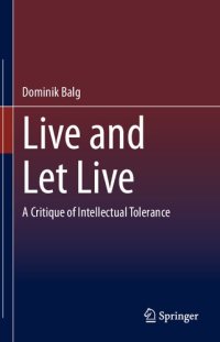 cover of the book Live and Let Live: A Critique of Intellectual Tolerance