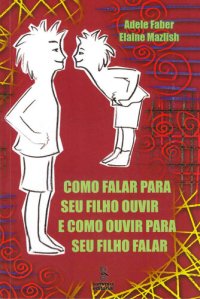 cover of the book Como falar para seu filho ouvir e como ouvir para seu filho falar