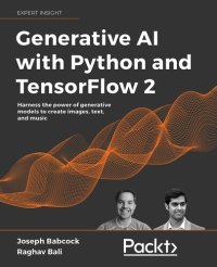 cover of the book Generative AI with Python and TensorFlow 2: Create images, text, and music with VAEs, GANs, LSTMs, Transformer models