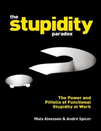 cover of the book The Stupidity Paradox: The Power and Pitfalls of Functional Stupidity at Work