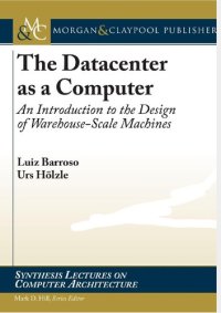 cover of the book The datacenter as a computer : an introduction to the design of warehouse-scale machines