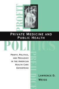 cover of the book Private Medicine and Public Health: Profit, Politics, and Prejudice in the American Health Care Enterprise