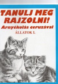 cover of the book Tanulj meg rajzolni!: árnyékolás ceruzával : állatok I. : újszerű képzőművészeti sorozat