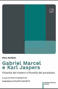 cover of the book Gabriel Marcel e Karl Jaspers. Filosofia del mistero e filosofia del paradosso