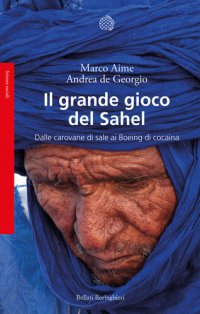 cover of the book Il grande gioco del Sahel. Dalle carovane di sale ai Boeing di cocaina