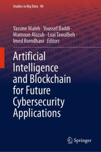 cover of the book Artificial Intelligence and Blockchain for Future Cybersecurity Applications (Studies in Big Data, 90)