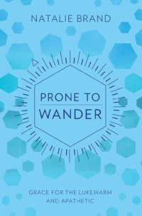 cover of the book Prone to Wander: Grace for the Lukewarm and Apathetic