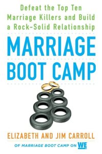 cover of the book Marriage boot camp: defeat the top ten marriage killers and build a rock-solid relationship