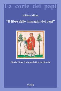 cover of the book Il libro delle immagini dei papi. Storia di un testo profetico medievale