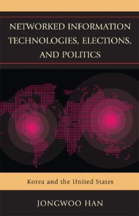 cover of the book Networked Information Technologies, Elections, and Politics: Korea and the United States