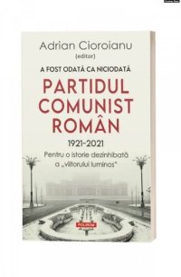 cover of the book A fost odată ca niciodată: Partidul Comunist român (1921 - 2021)