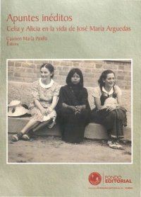 cover of the book Apuntes inéditos : Celia y Alicia en la vida de José María Arguedas