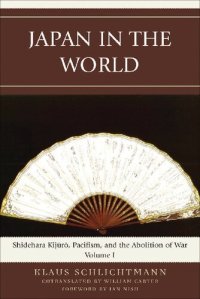 cover of the book Japan in the World: Shidehara Kijuro, Pacifism, and the Abolition of War (Volume 1)