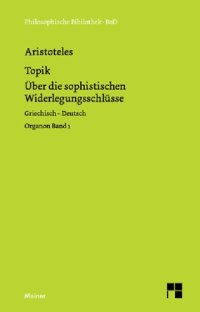 cover of the book Philosophische Bibliothek Band 492 :Topik Über die sophistischen Widerlegungsschlüsse,Griechisch-Deutsch, Bd. 1