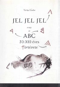 cover of the book Jel jel jel : avagy az ABC harmincezer éves története