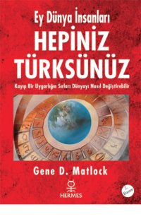 cover of the book Ey Dünya İnsanları Hepiniz Türksünüz