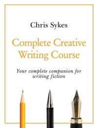 cover of the book Complete Creative Writing Course: Your Complete Companion for Writing Creative Fiction