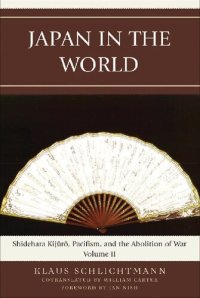 cover of the book Japan in the World: Shidehara Kijuro, Pacifism, and the Abolition of War (Volume 2)