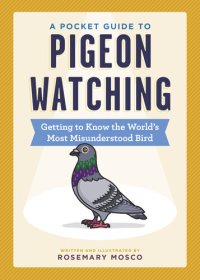 cover of the book A Pocket Guide to Pigeon Watching: Getting to Know the World's Most Misunderstood Bird