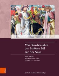 cover of the book Vom Weichen über den Schönen Stil zur Ars Nova: Neue Beiträge zur europäischen Kunst zwischen 1350 und 1470