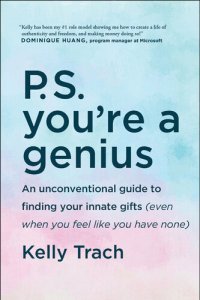 cover of the book P.S. You're a Genius: An Unconventional Guide To Finding Your Innate Gifts (Even When You Feel Like You Have None)